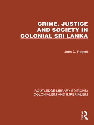 cover image of Crime, Justice and Society in Colonial Sri Lanka